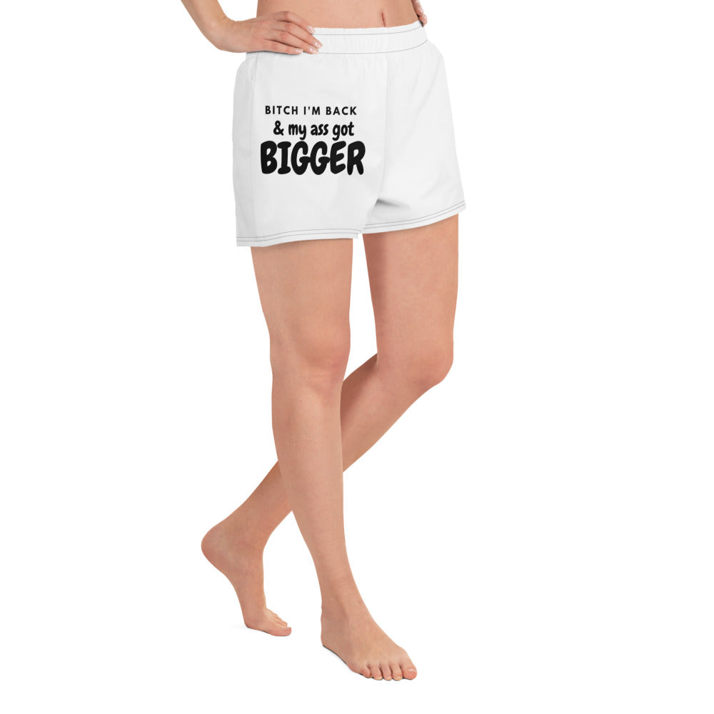 Bitch I'm Back & My Butt Got Bigger Athletic Shorts
