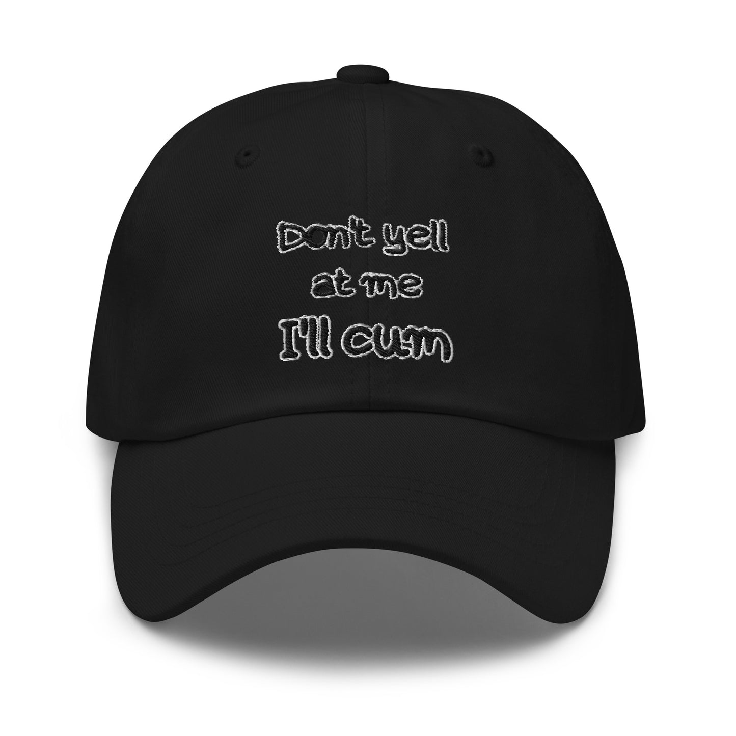 Don't Yell At Me, I'll Cum Hat