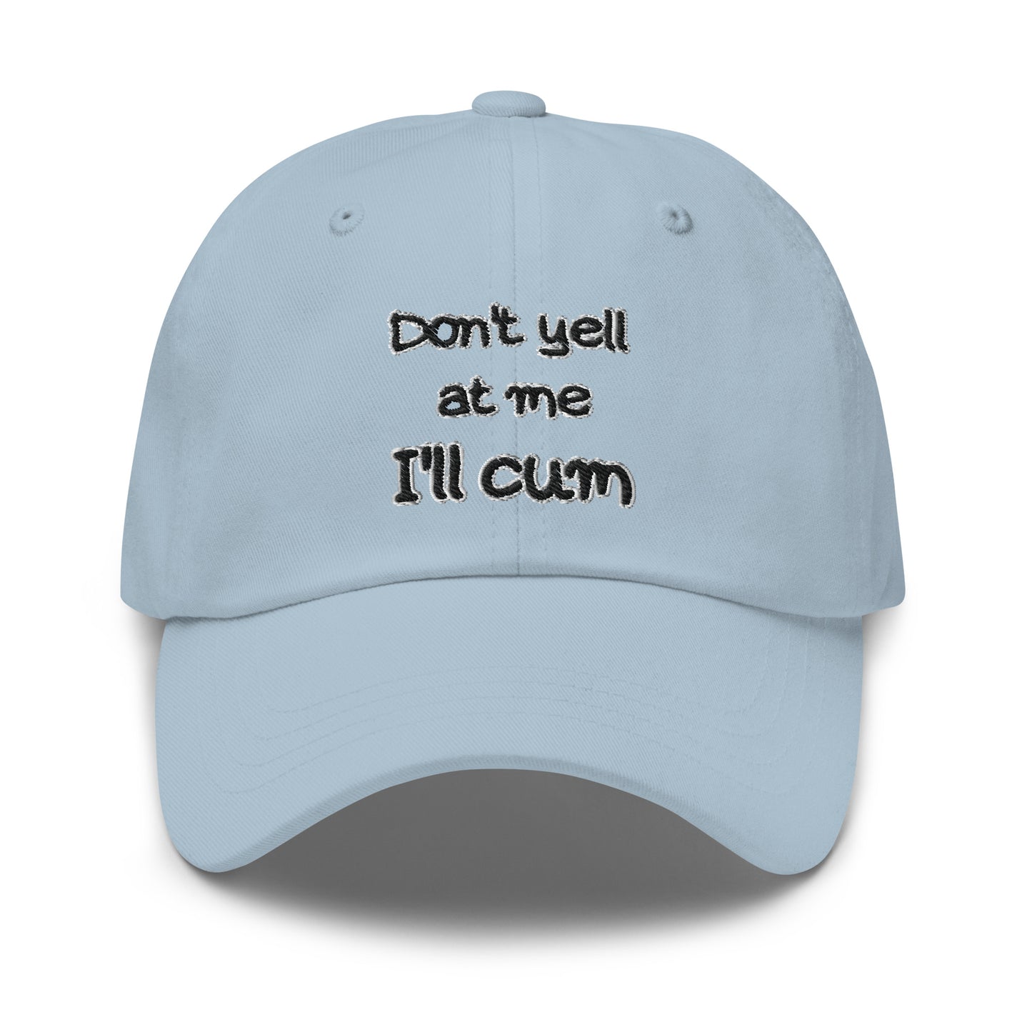 Don't Yell At Me, I'll Cum Hat