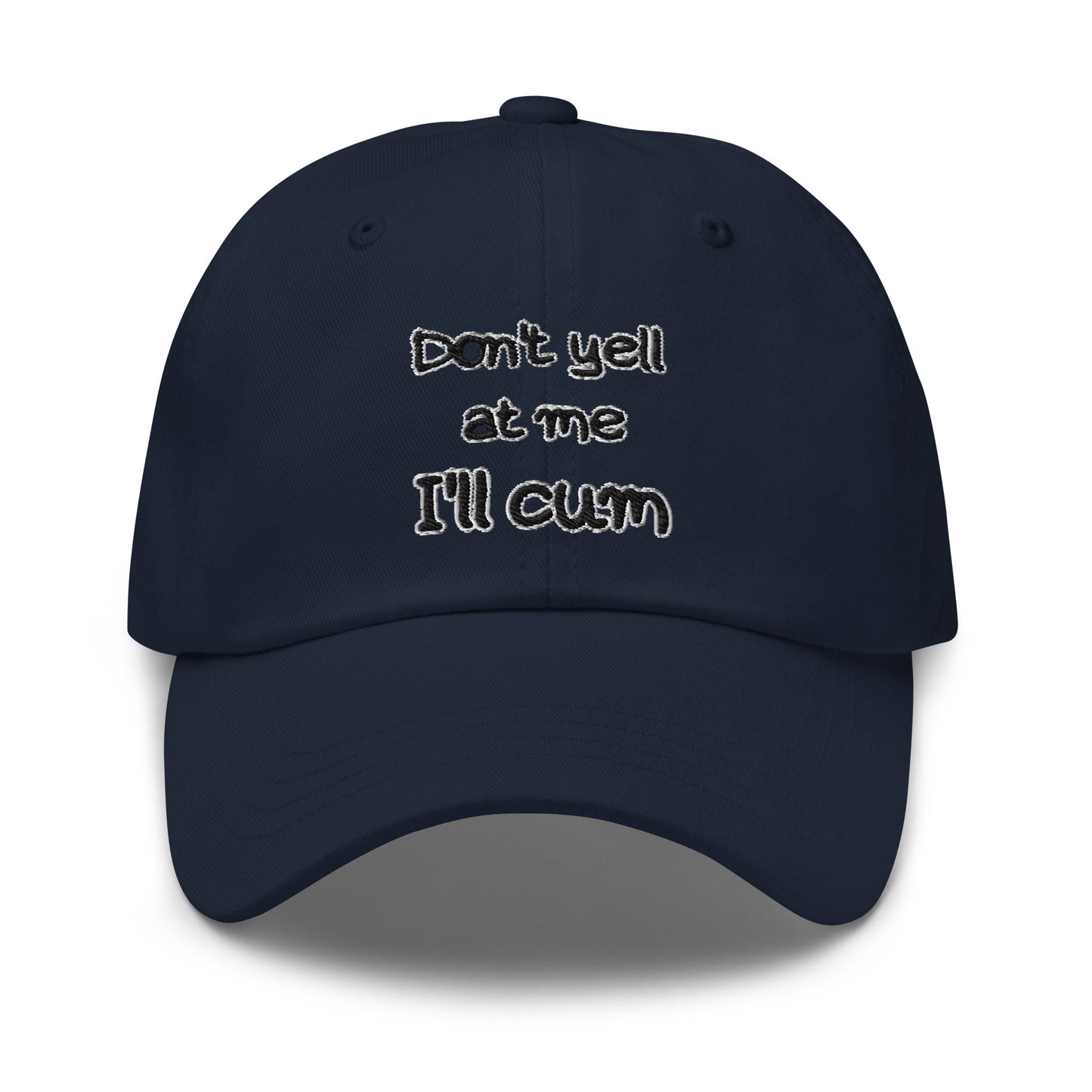 Don't Yell At Me, I'll Cum Hat