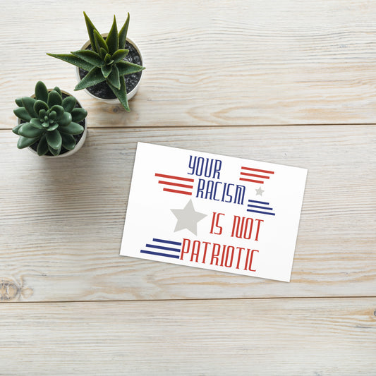 Your Racism Is Not Patriotic Greeting card