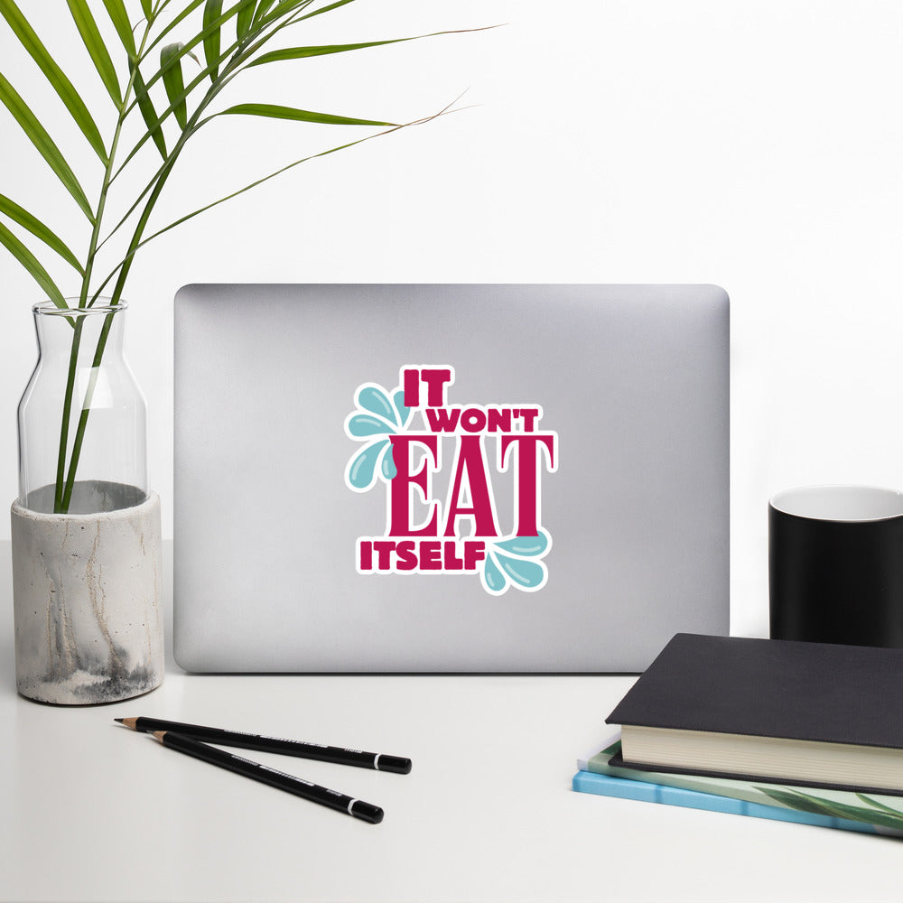 It Won't Eat Itself Stickers