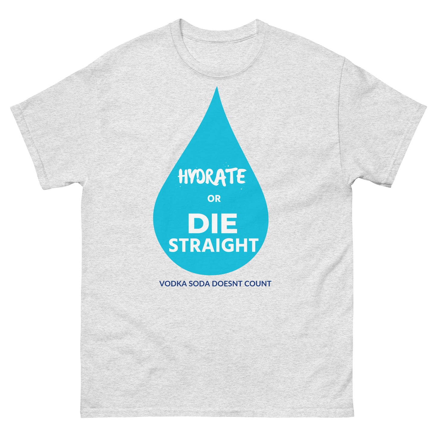 Hydrate or Die Straight Tee