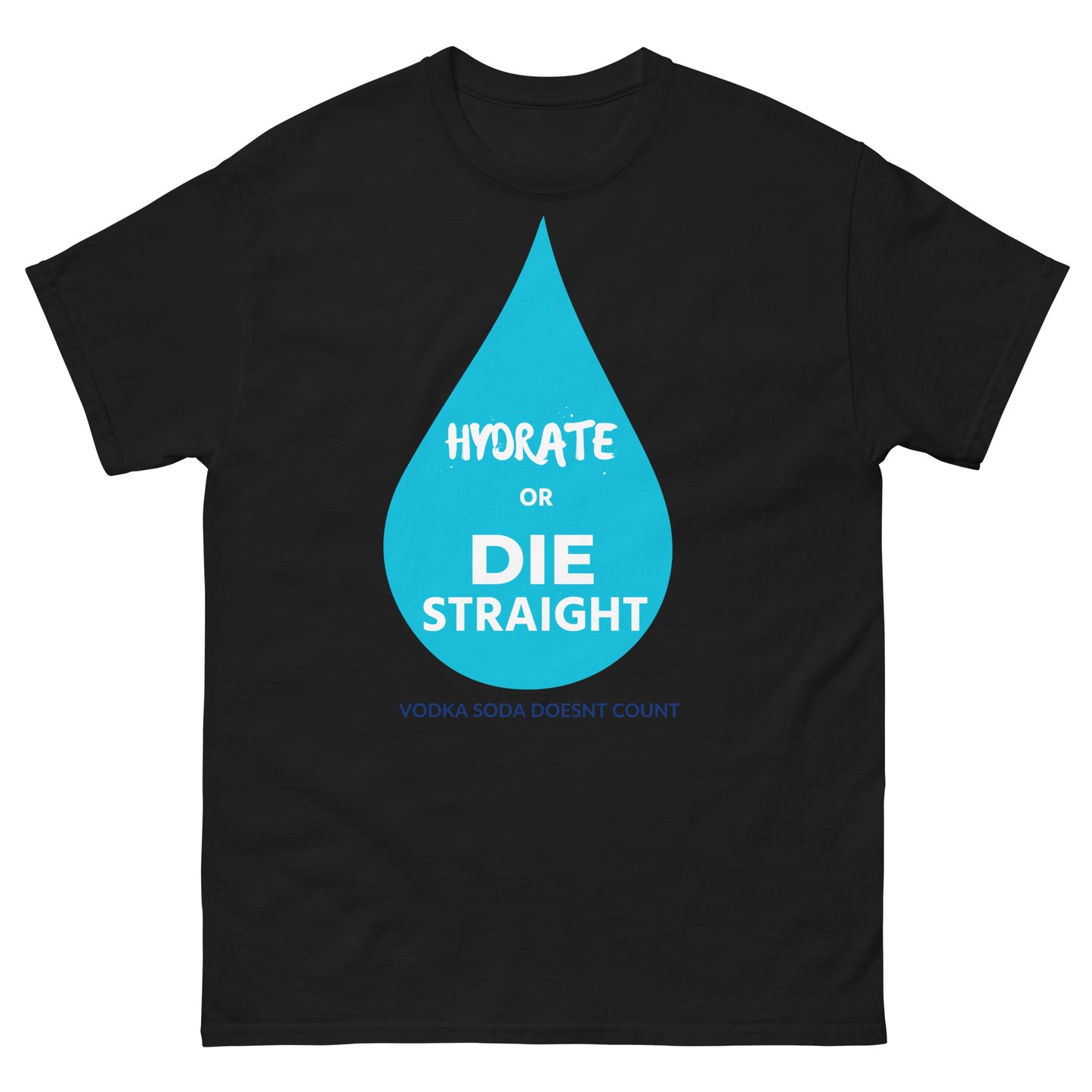 Hydrate or Die Straight Tee