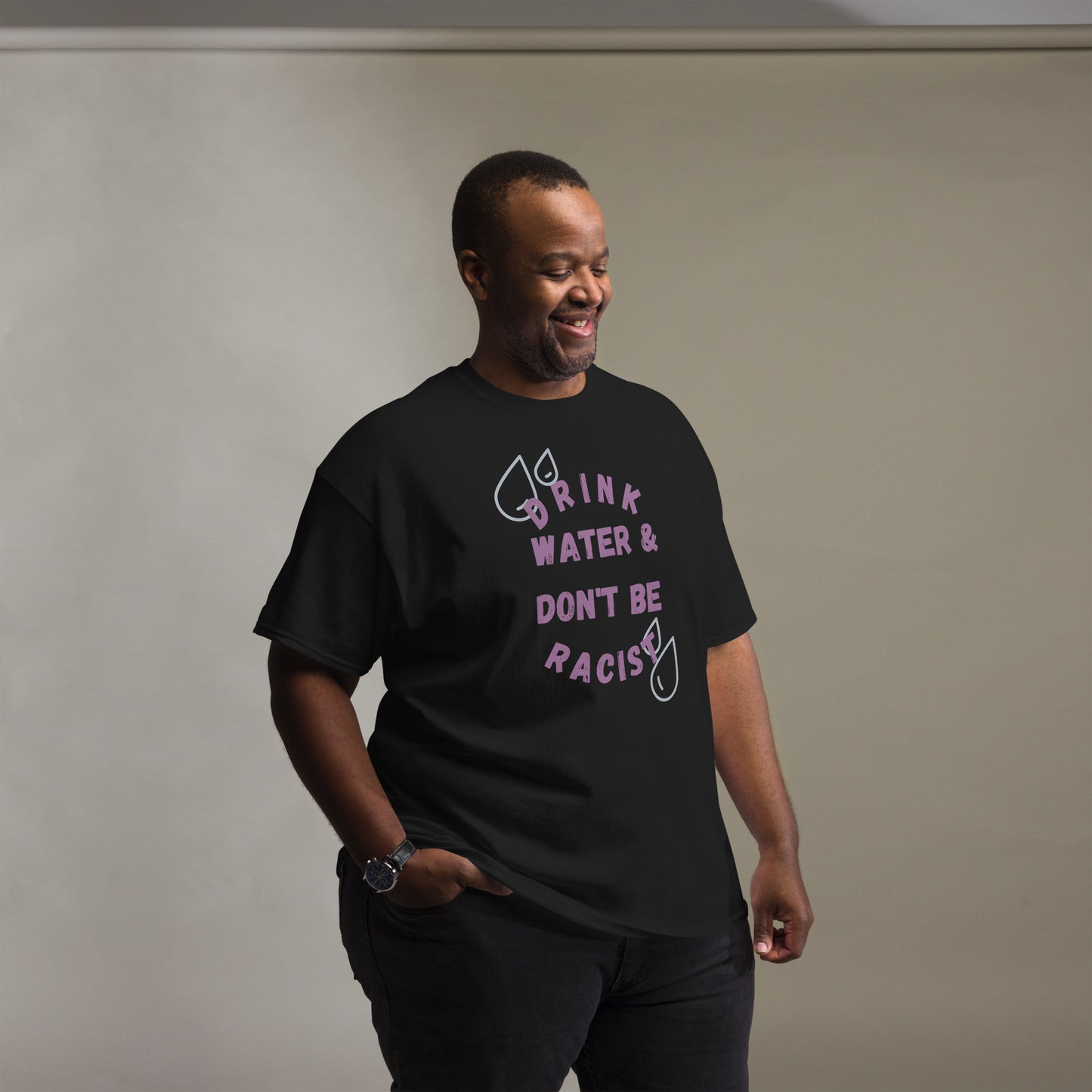 Drink Water And Don't Be Racist Tee