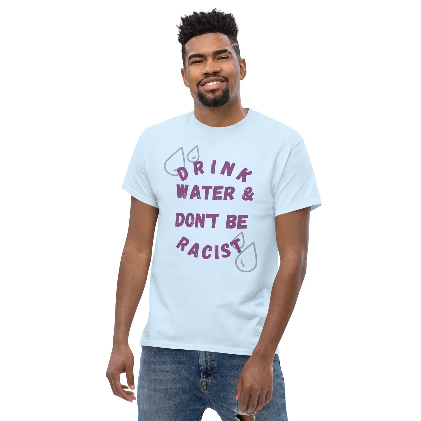 Drink Water And Don't Be Racist Tee