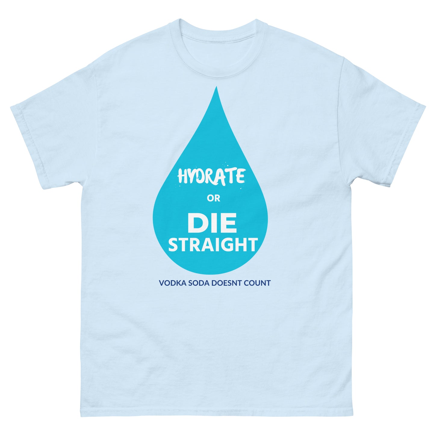 Hydrate or Die Straight Tee