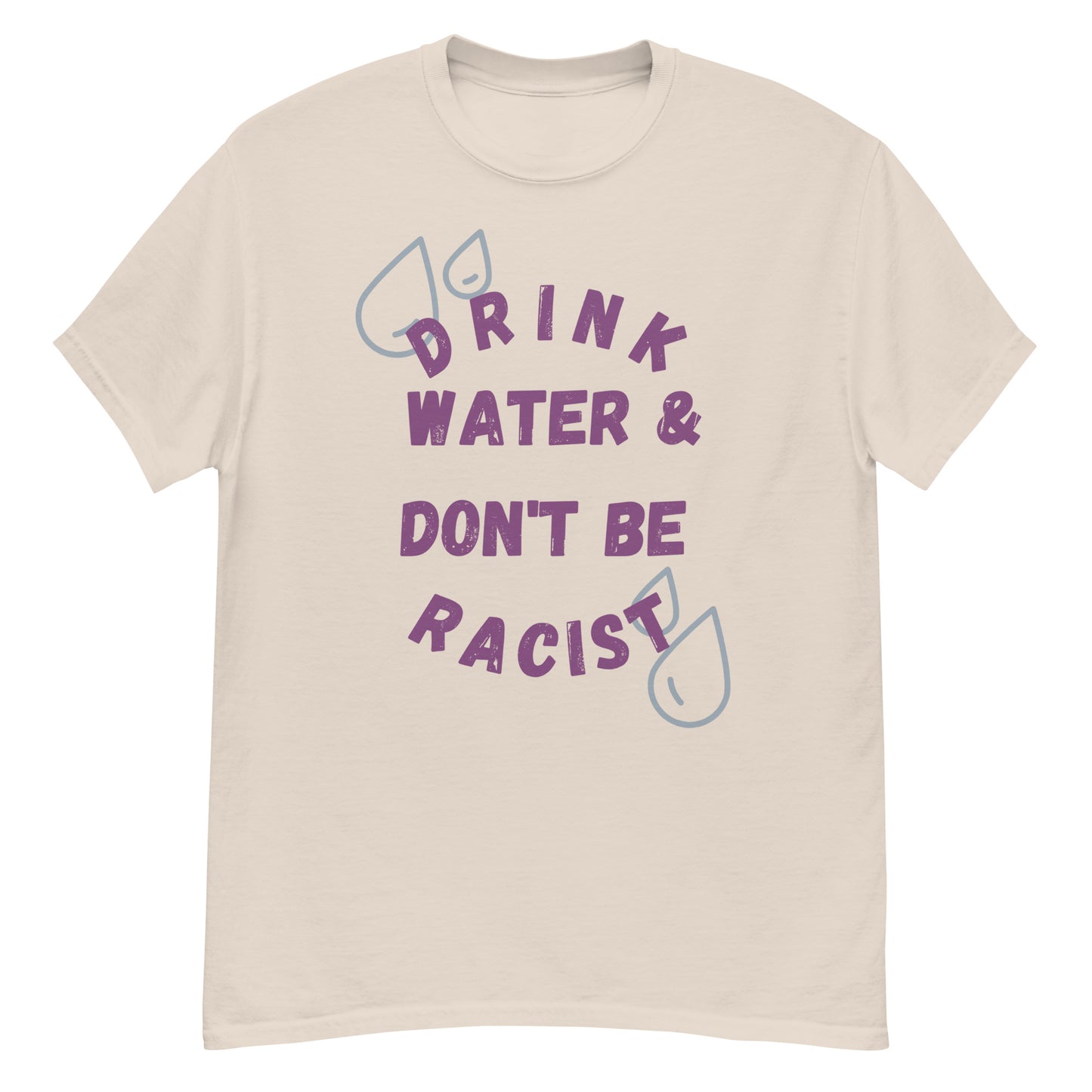 Drink Water And Don't Be Racist Tee