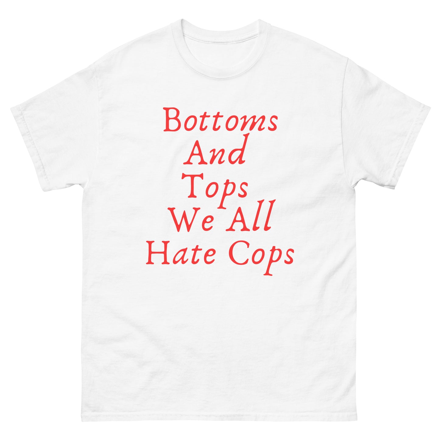 Bottoms And Tops, We All Hate Cops Tee