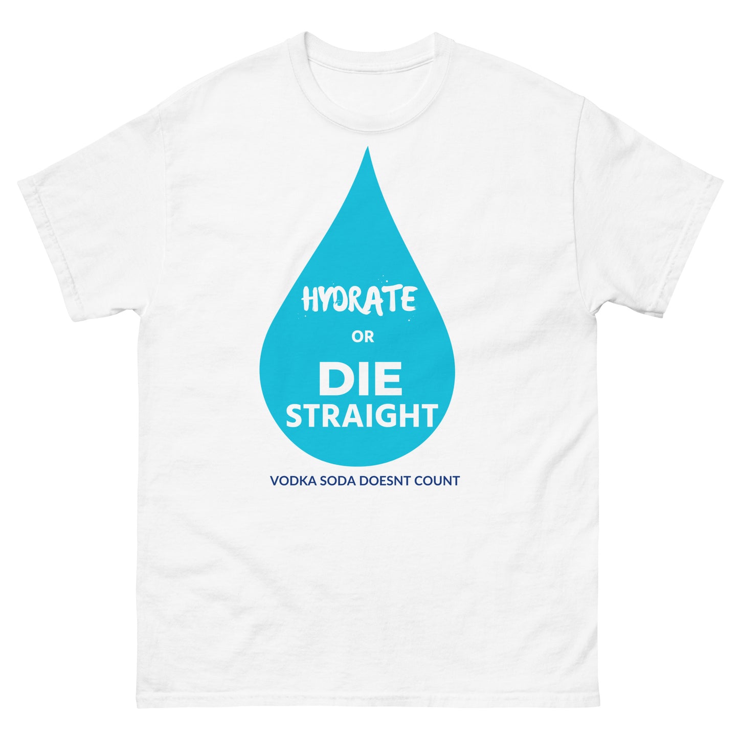 Hydrate or Die Straight Tee