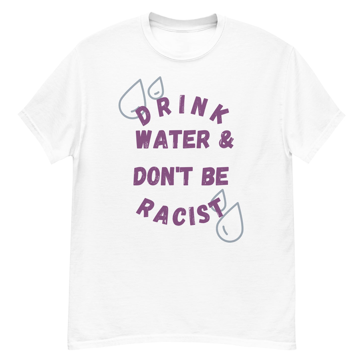 Drink Water And Don't Be Racist Tee