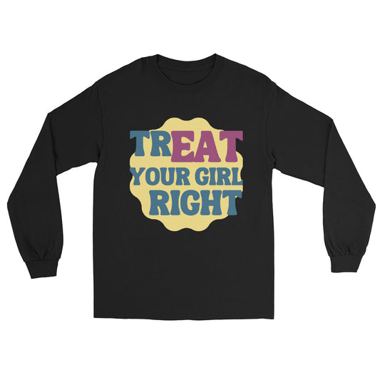 Treat Your Girl Right Long Sleeve Shirt
