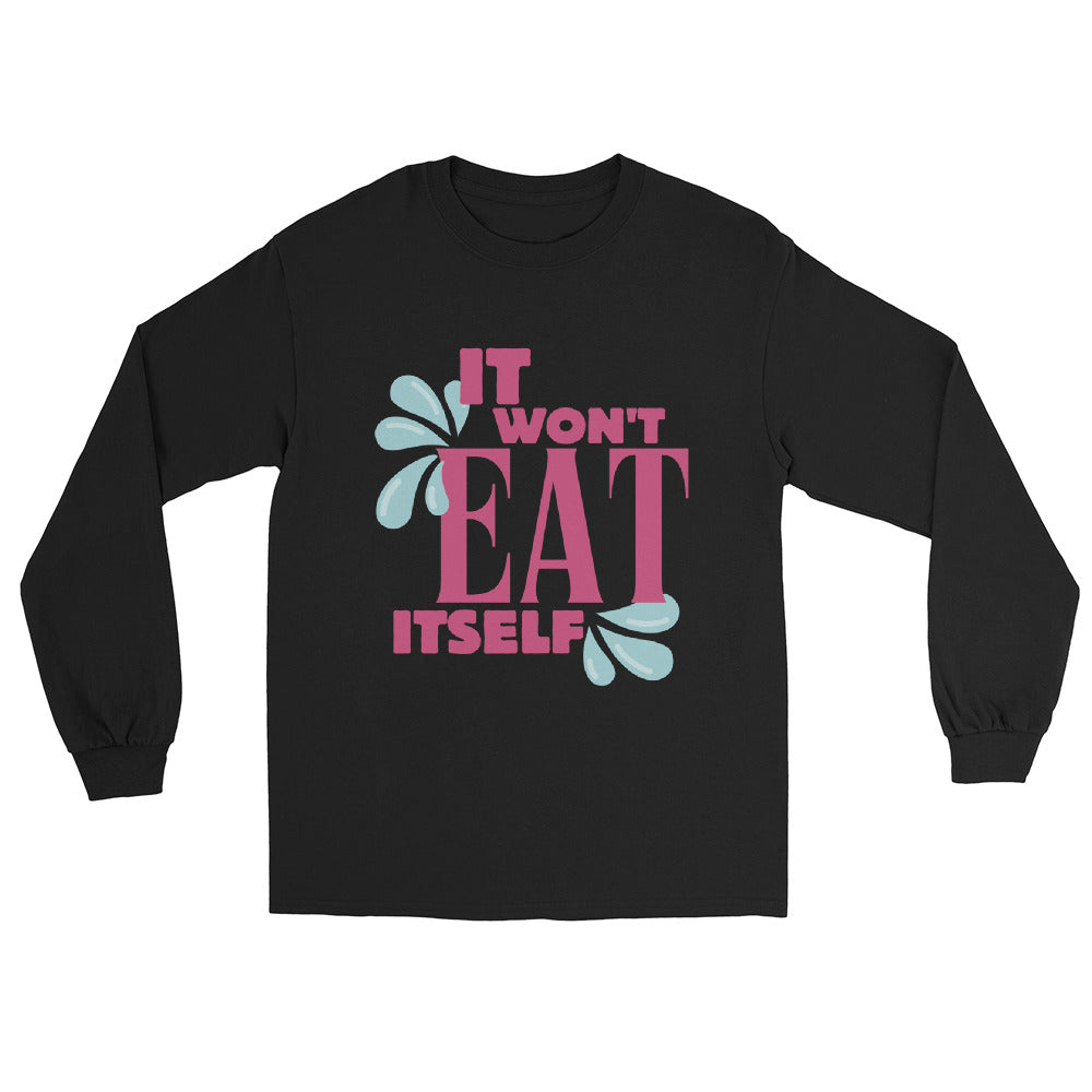 It Won't Eat Itself Long Sleeve Shirt