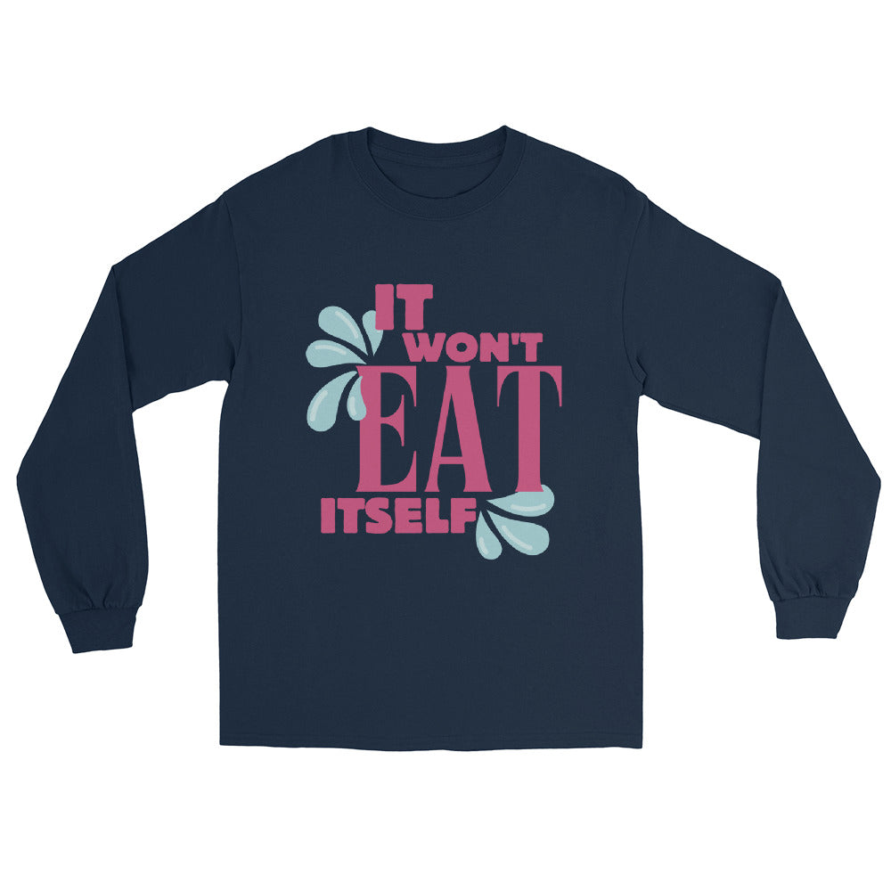 It Won't Eat Itself Long Sleeve Shirt