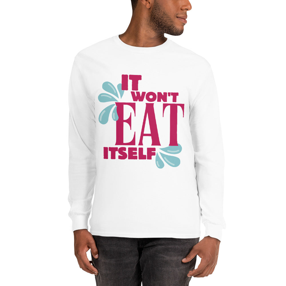 It Won't Eat Itself Long Sleeve Shirt