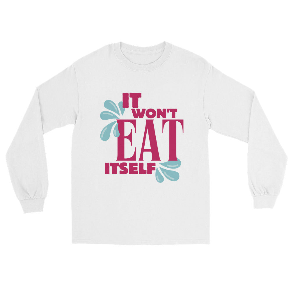 It Won't Eat Itself Long Sleeve Shirt