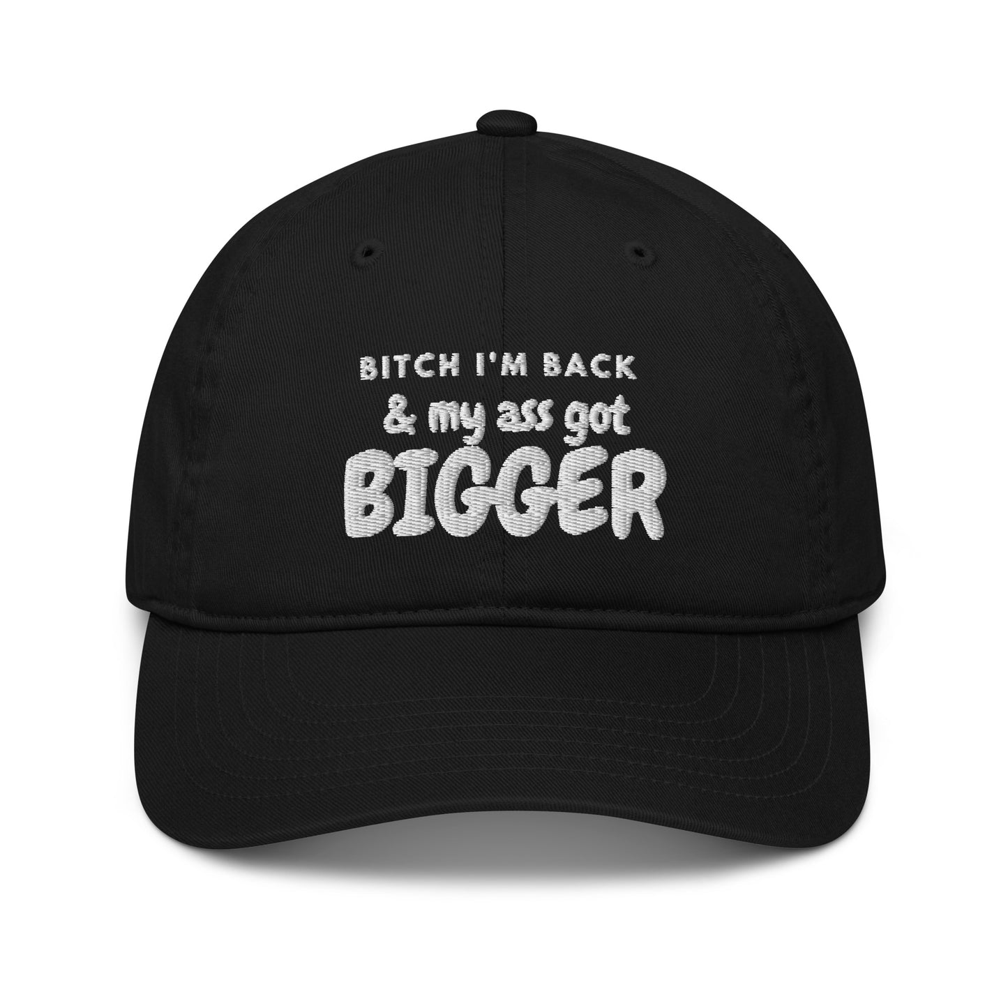 Bitch I'm Back & My Ass Got Bigger Hat