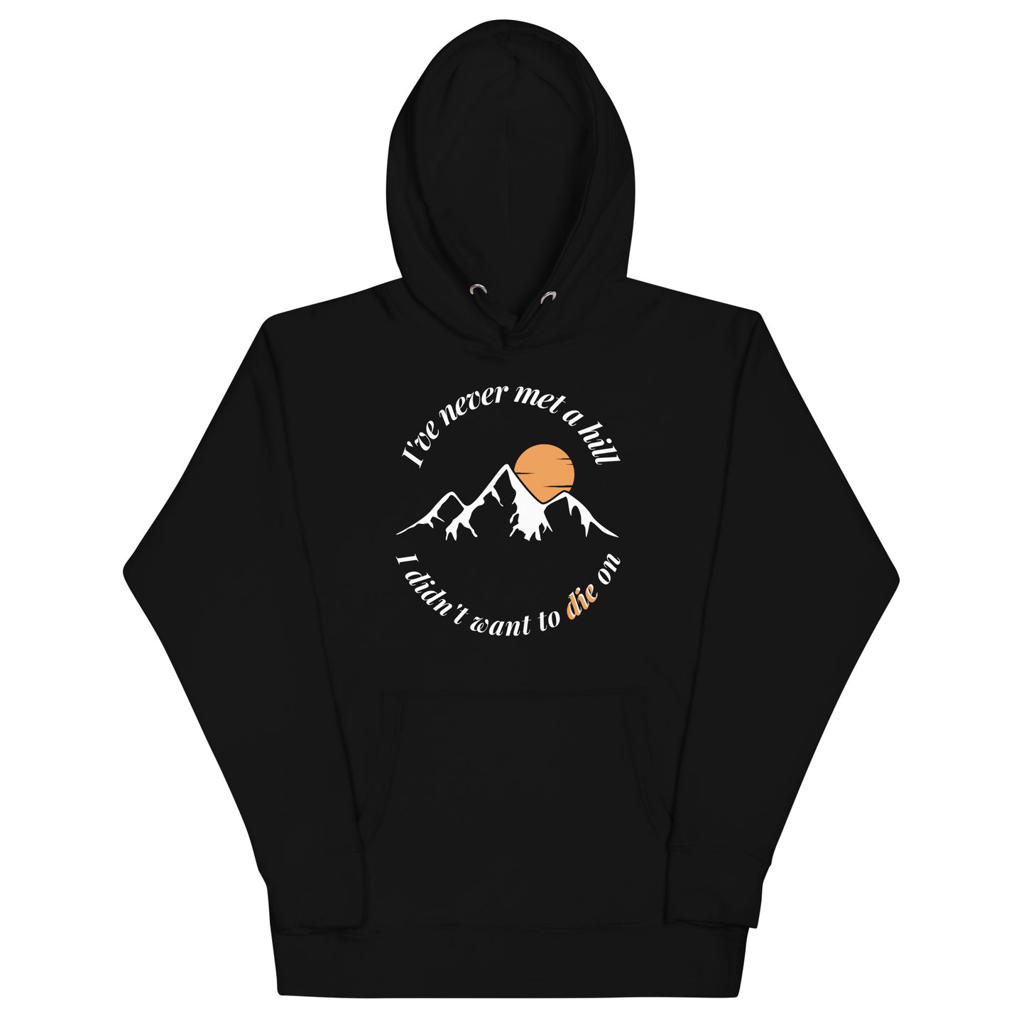 I'll Die on Every Hill Hoodie