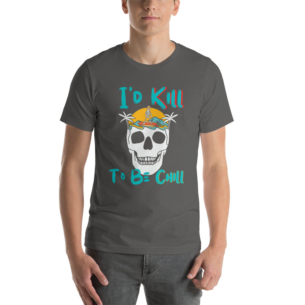 Kill to Be Chill - Beach Tee