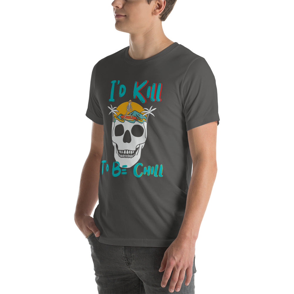 Kill to Be Chill - Beach Tee