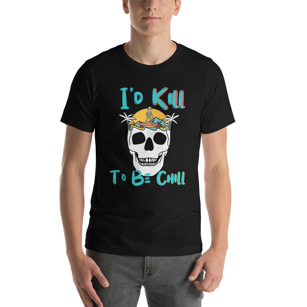 Kill to Be Chill - Beach Tee