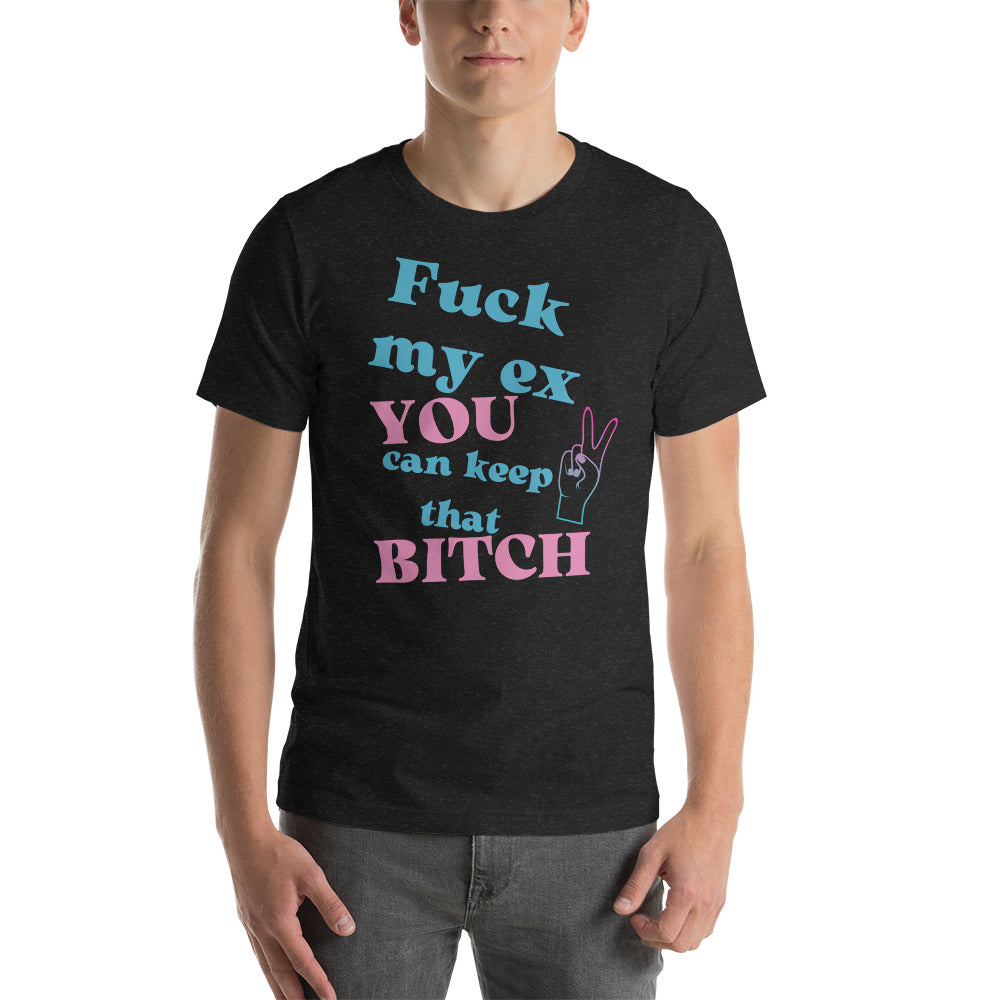 Fuck My Ex You Can Keep That Bitch Tee