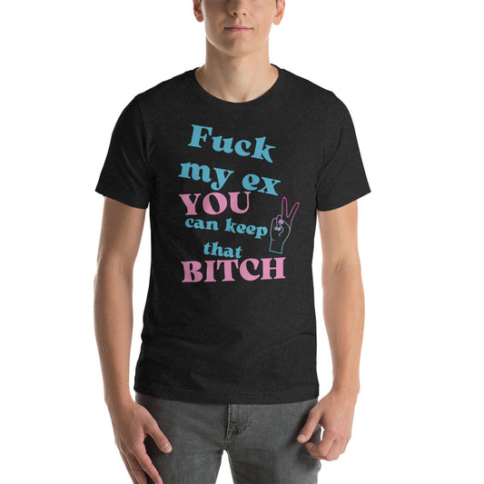 Fuck My Ex You Can Keep That Bitch Tee