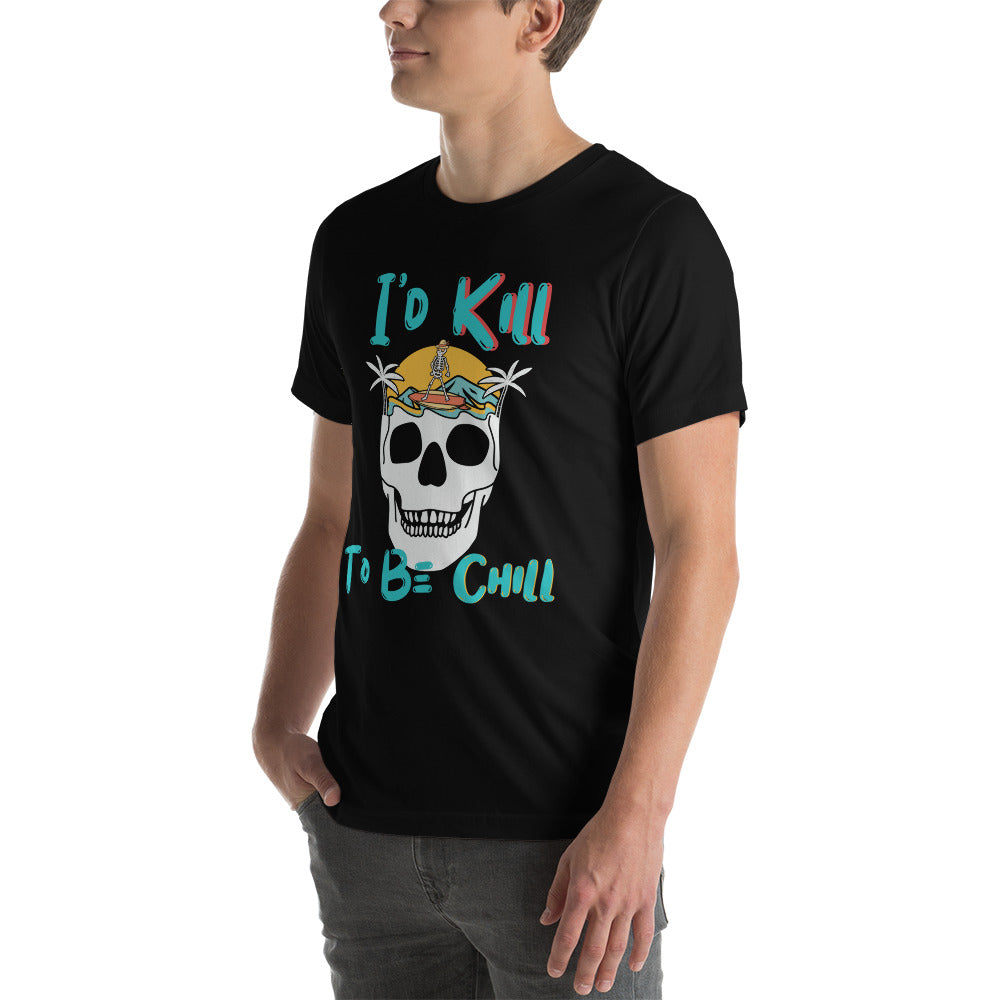 Kill to Be Chill - Beach Tee