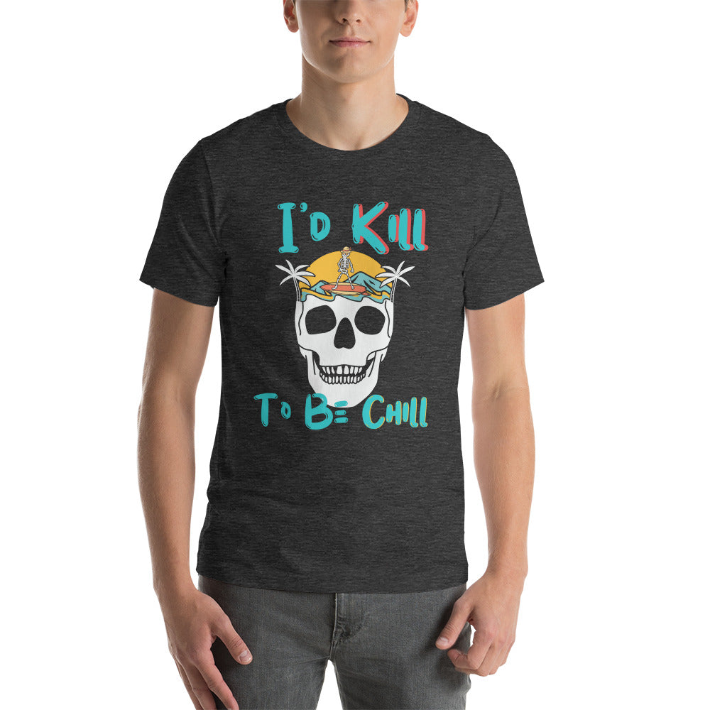 Kill to Be Chill - Beach Tee