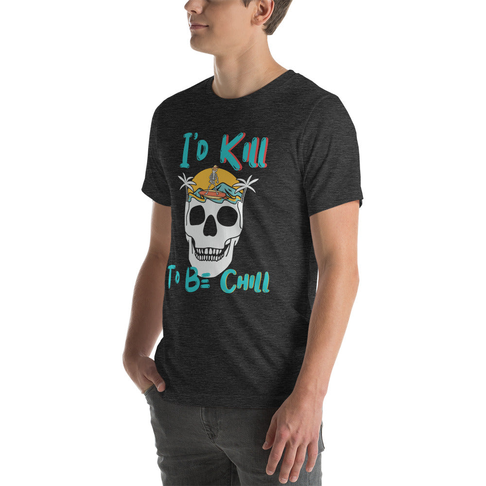 Kill to Be Chill - Beach Tee