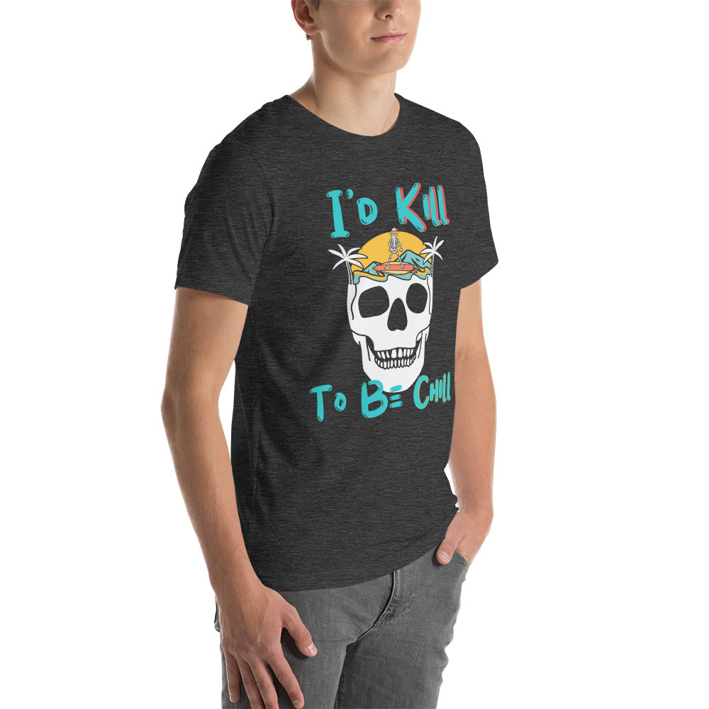 Kill to Be Chill - Beach Tee