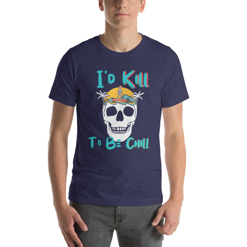 Kill to Be Chill - Beach Tee