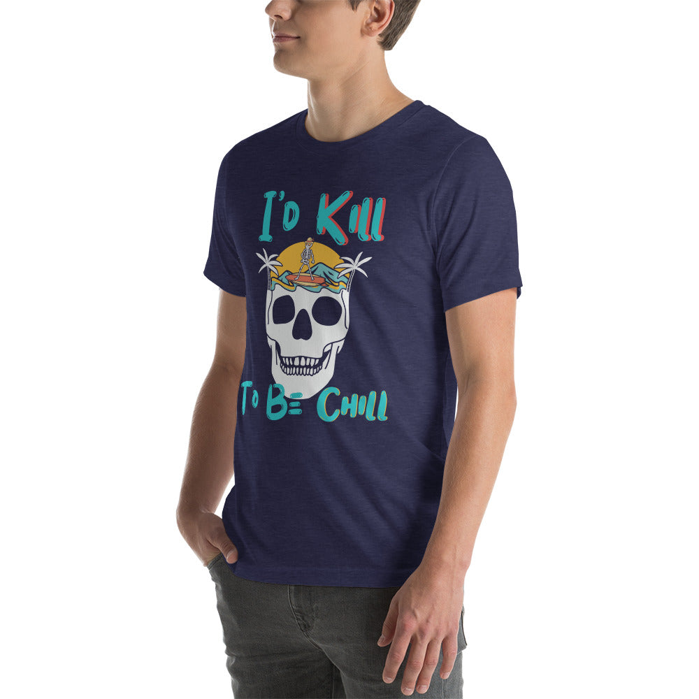 Kill to Be Chill - Beach Tee