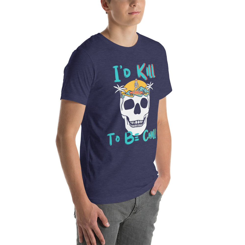 Kill to Be Chill - Beach Tee