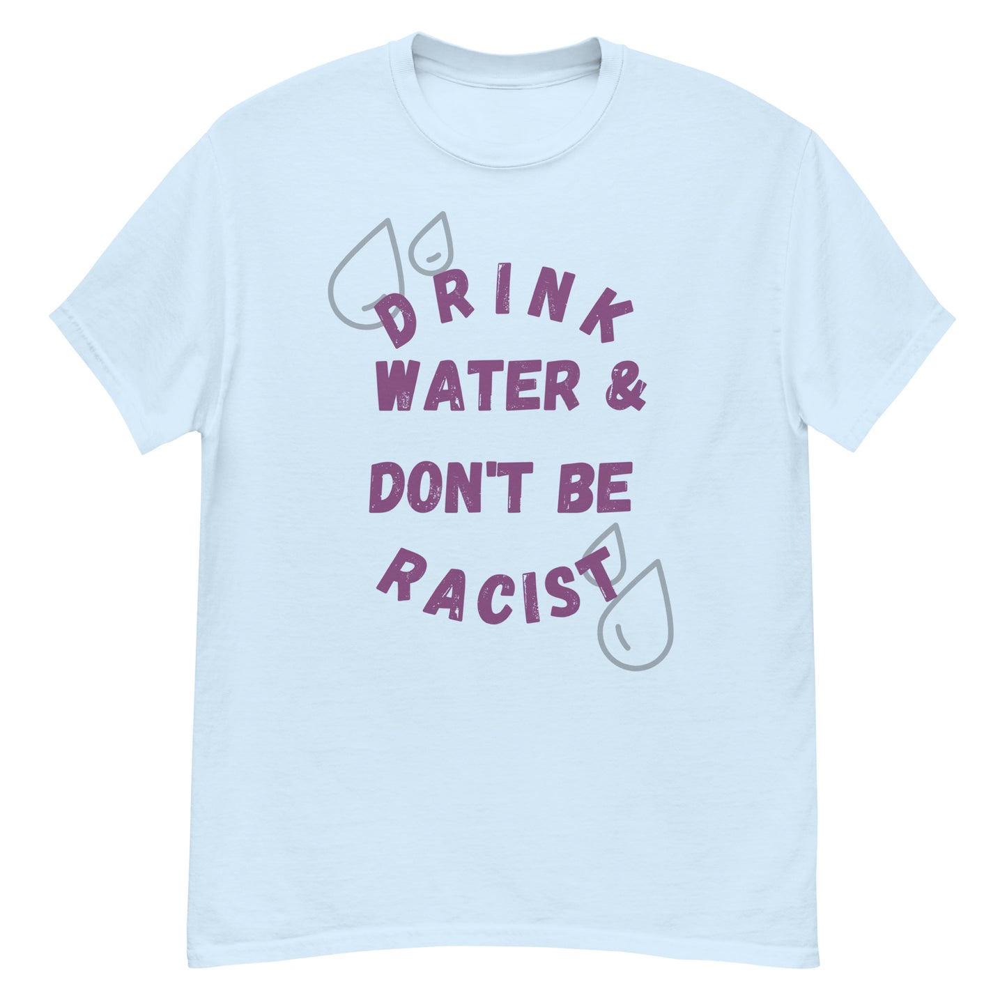 Drink Water And Don't Be Racist Tee