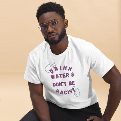 Drink Water And Don't Be Racist Tee