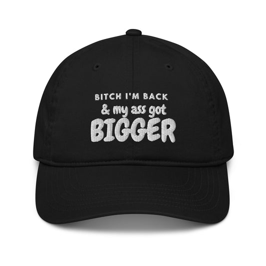 Bitch I'm Back & My Ass Got Bigger Hat