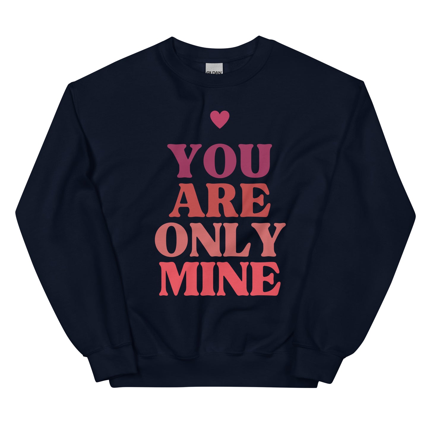 You Are Only Mine Sweatshirt