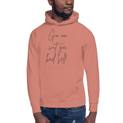 Go On Wit Your Bad Self Unisex Hoodie